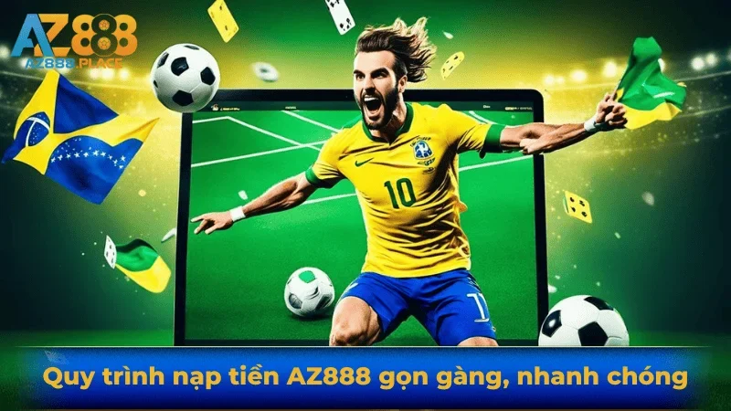 Quy trình nạp tiền AZ888 gọn gàng, nhanh chóng
